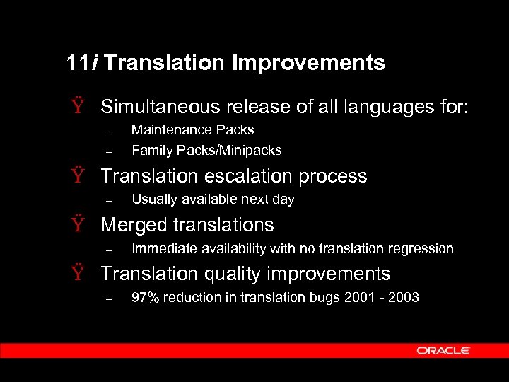 11 i Translation Improvements Ÿ Simultaneous release of all languages for: – – Maintenance