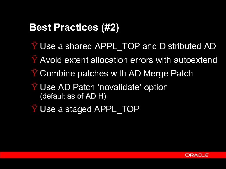 Best Practices (#2) Ÿ Use a shared APPL_TOP and Distributed AD Ÿ Avoid extent