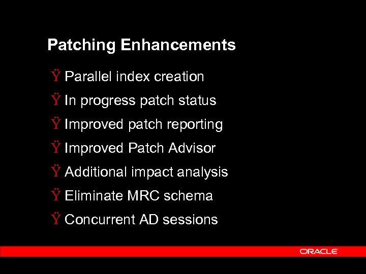 Patching Enhancements Ÿ Parallel index creation Ÿ In progress patch status Ÿ Improved patch