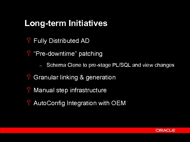 Long-term Initiatives Ÿ Fully Distributed AD Ÿ “Pre-downtime” patching – Schema Clone to pre-stage
