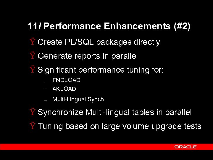 11 i Performance Enhancements (#2) Ÿ Create PL/SQL packages directly Ÿ Generate reports in