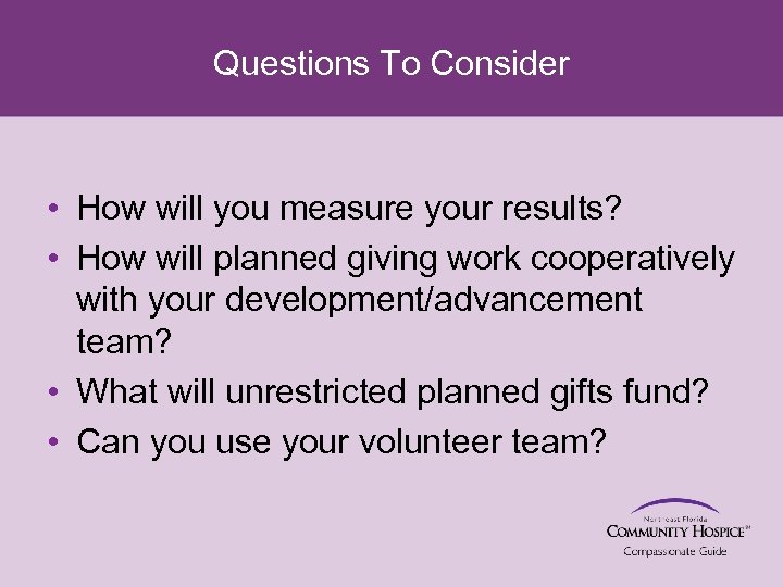 Questions To Consider • How will you measure your results? • How will planned