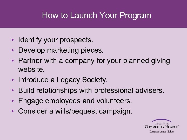 How to Launch Your Program • Identify your prospects. • Develop marketing pieces. •