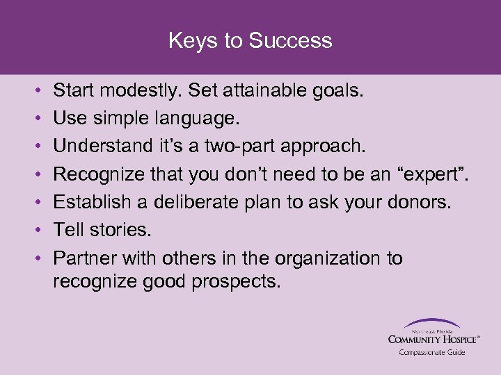 Keys to Success • • Start modestly. Set attainable goals. Use simple language. Understand