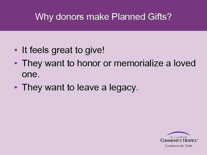 Why donors make Planned Gifts? • It feels great to give! • They want