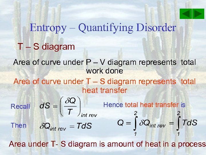 Entropy – Quantifying Disorder T – S diagram Area of curve under P –