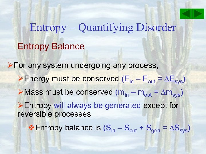 Entropy – Quantifying Disorder Entropy Balance ØFor any system undergoing any process, ØEnergy must