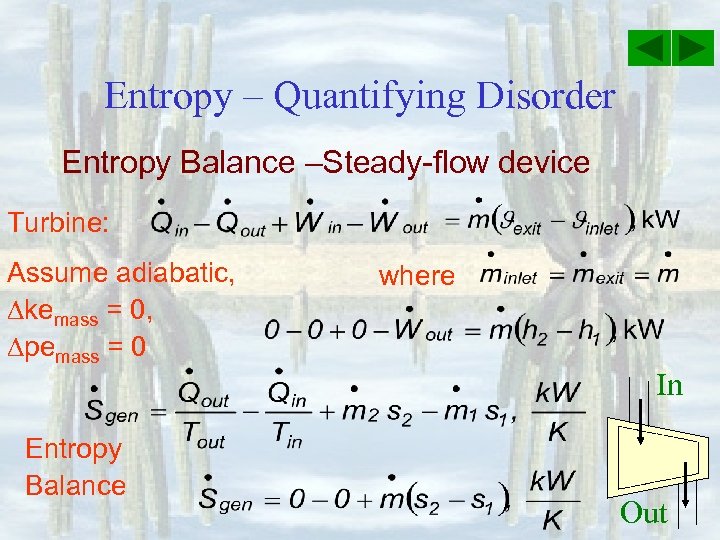 Entropy – Quantifying Disorder Entropy Balance –Steady-flow device Turbine: Assume adiabatic, kemass = 0,