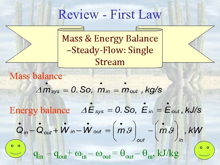 Review - First Law Mass & Energy Balance –Steady-Flow: Single Stream Mass balance Energy