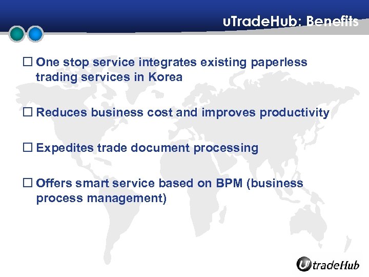 u. Trade. Hub: Benefits o One stop service integrates existing paperless trading services in