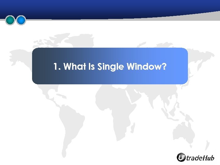 1. What Is Single Window? 