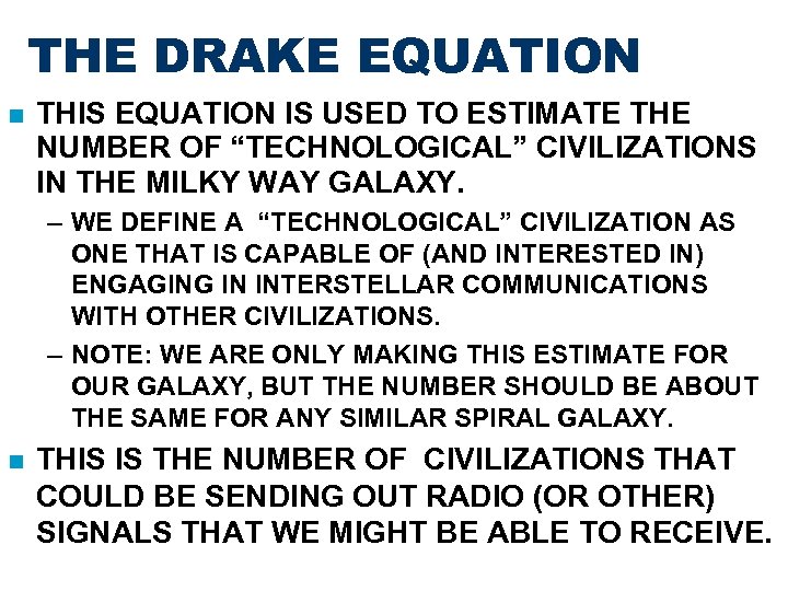 THE DRAKE EQUATION THIS EQUATION IS USED TO ESTIMATE THE NUMBER OF “TECHNOLOGICAL” CIVILIZATIONS
