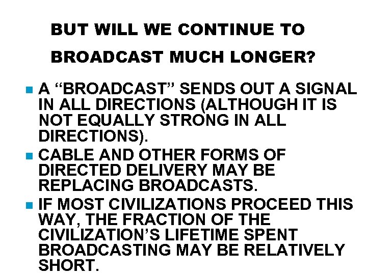 BUT WILL WE CONTINUE TO BROADCAST MUCH LONGER? A “BROADCAST” SENDS OUT A SIGNAL