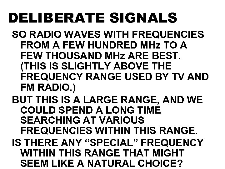 DELIBERATE SIGNALS SO RADIO WAVES WITH FREQUENCIES FROM A FEW HUNDRED MHz TO A