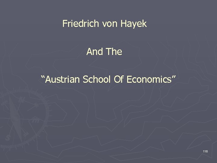 Friedrich von Hayek And The “Austrian School Of Economics” 116 