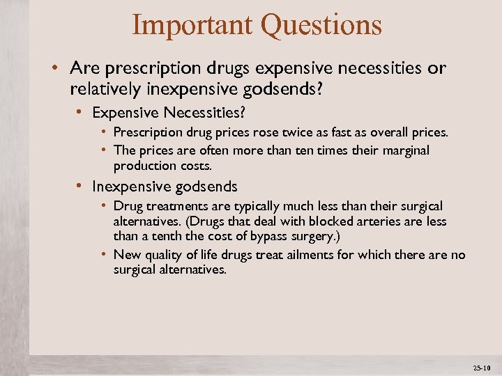 Important Questions • Are prescription drugs expensive necessities or relatively inexpensive godsends? • Expensive