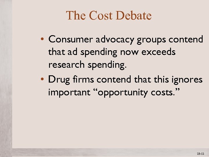 The Cost Debate • Consumer advocacy groups contend that ad spending now exceeds research