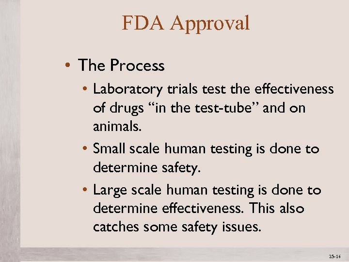 FDA Approval • The Process • Laboratory trials test the effectiveness of drugs “in