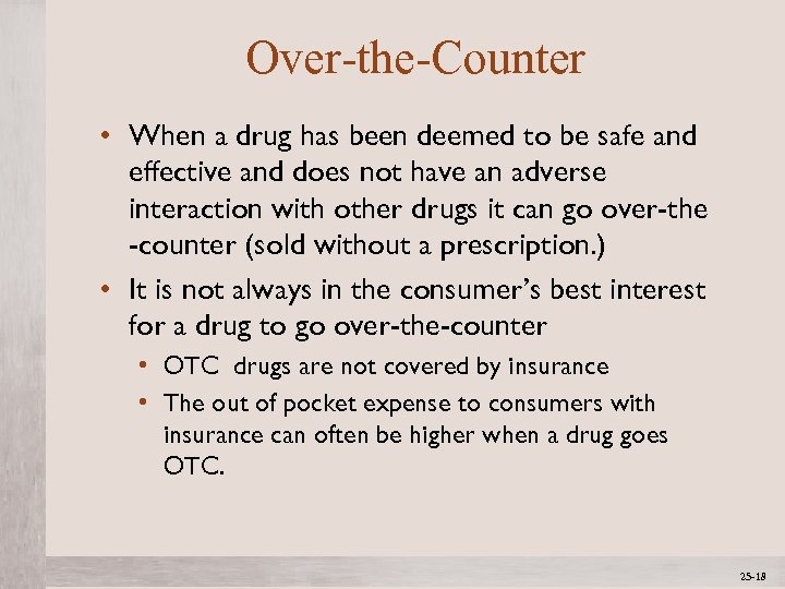 Over-the-Counter • When a drug has been deemed to be safe and effective and
