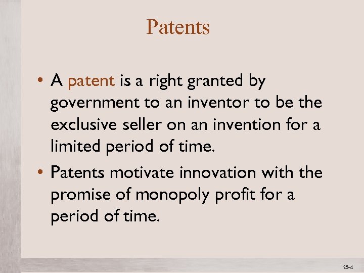 Patents • A patent is a right granted by government to an inventor to