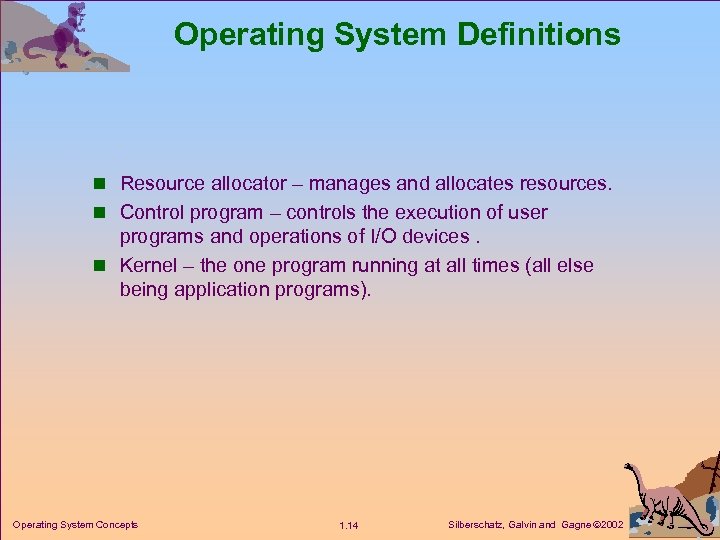 Operating System Definitions n Resource allocator – manages and allocates resources. n Control program
