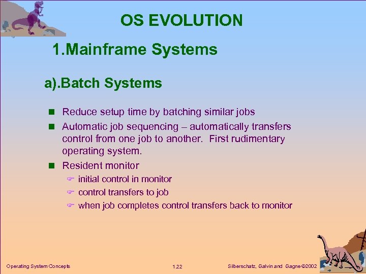 OS EVOLUTION 1. Mainframe Systems a). Batch Systems n Reduce setup time by batching