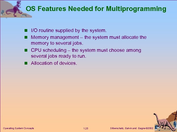 OS Features Needed for Multiprogramming n I/O routine supplied by the system. n Memory
