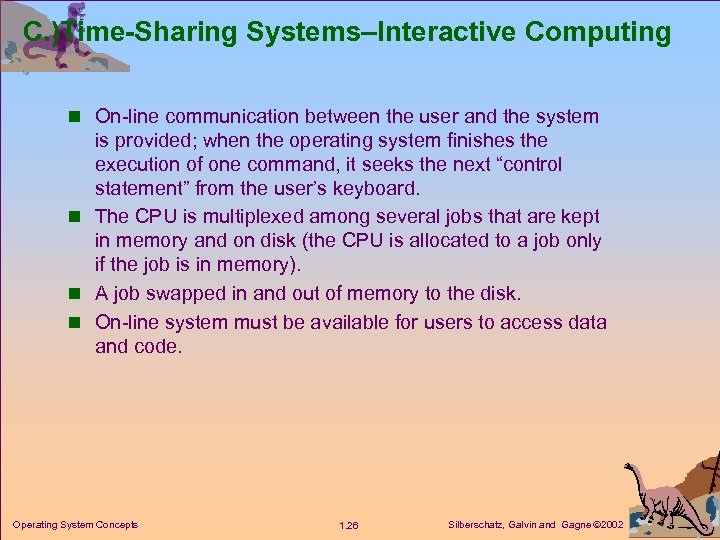 C. )Time-Sharing Systems–Interactive Computing n On-line communication between the user and the system is
