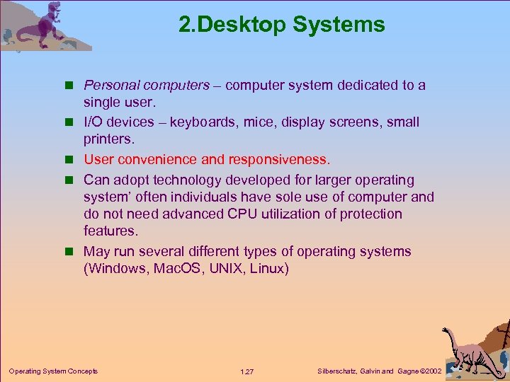2. Desktop Systems n Personal computers – computer system dedicated to a n n