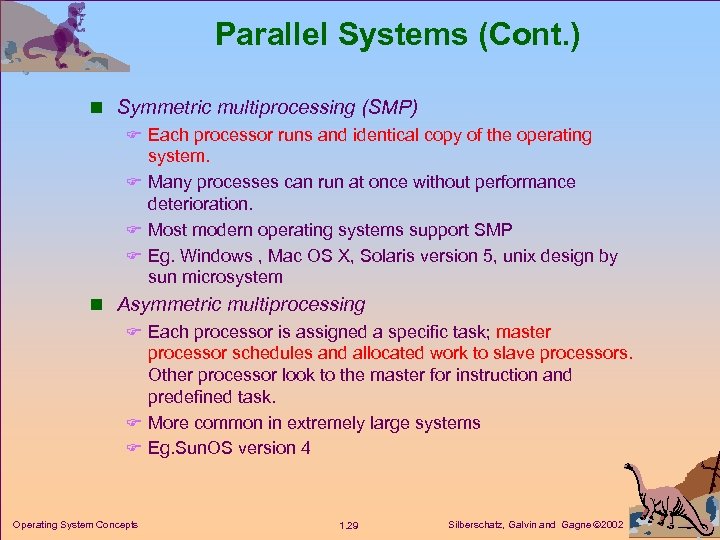 Parallel Systems (Cont. ) n Symmetric multiprocessing (SMP) F Each processor runs and identical