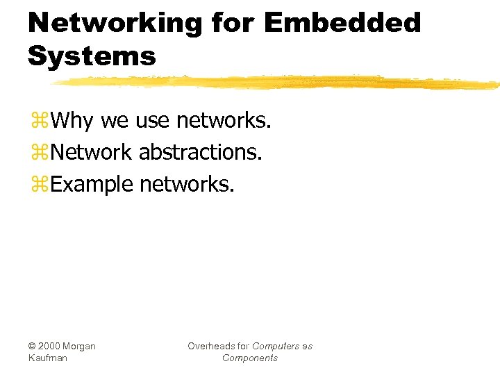 Networking for Embedded Systems z. Why we use networks. z. Network abstractions. z. Example