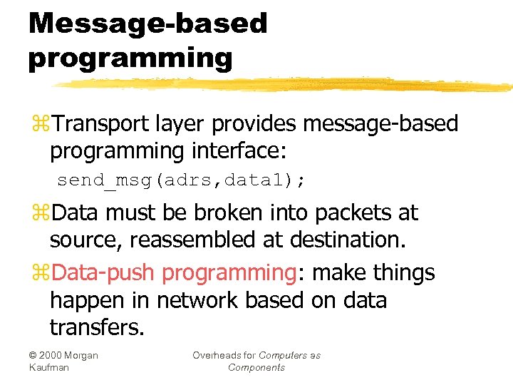 Message-based programming z. Transport layer provides message-based programming interface: send_msg(adrs, data 1); z. Data
