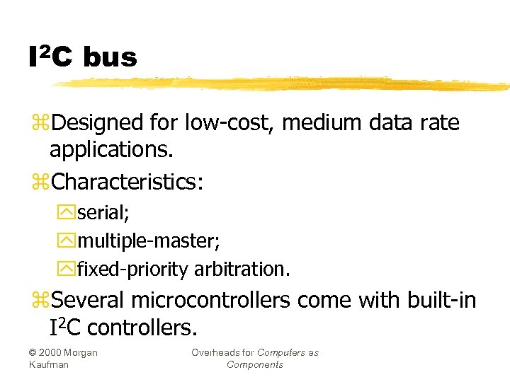 I 2 C bus z. Designed for low-cost, medium data rate applications. z. Characteristics: