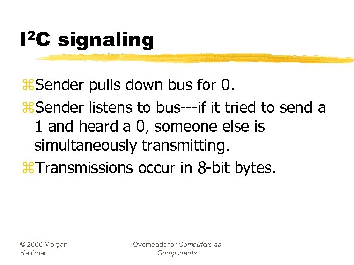 I 2 C signaling z. Sender pulls down bus for 0. z. Sender listens