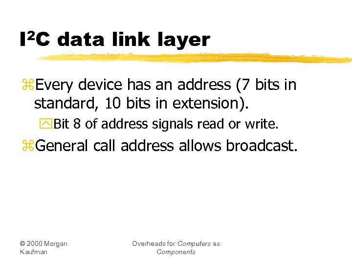 I 2 C data link layer z. Every device has an address (7 bits