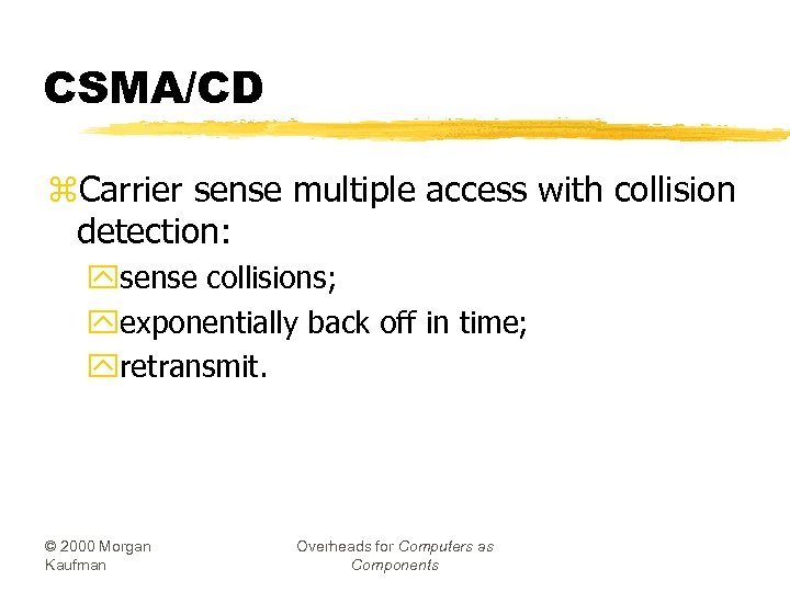 CSMA/CD z. Carrier sense multiple access with collision detection: ysense collisions; yexponentially back off