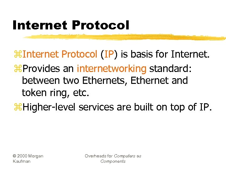 Internet Protocol z. Internet Protocol (IP) is basis for Internet. z. Provides an internetworking