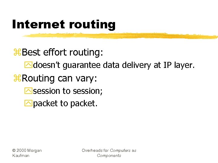 Internet routing z. Best effort routing: ydoesn’t guarantee data delivery at IP layer. z.