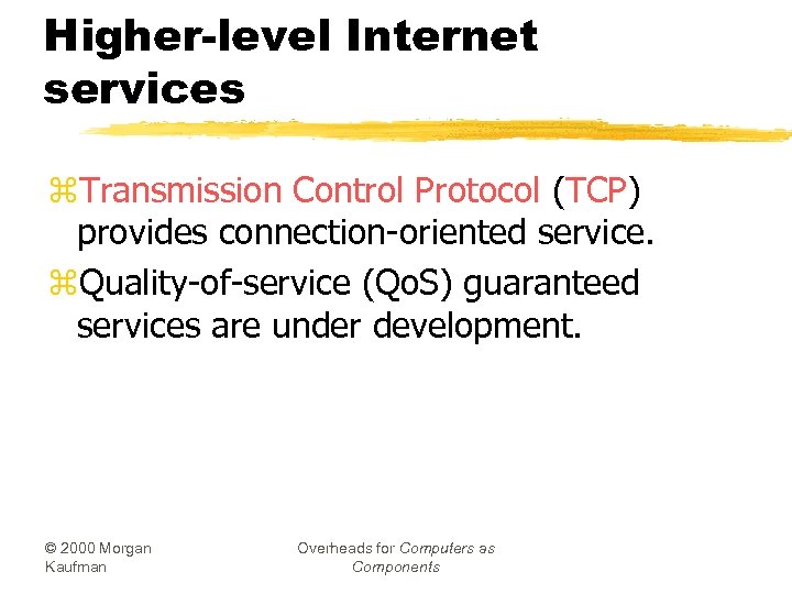 Higher-level Internet services z. Transmission Control Protocol (TCP) provides connection-oriented service. z. Quality-of-service (Qo.