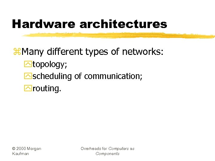 Hardware architectures z. Many different types of networks: ytopology; yscheduling of communication; yrouting. ©