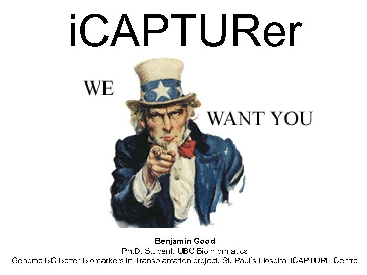 i. CAPTURer Benjamin Good Ph. D. Student, UBC Bioinformatics Genome BC Better Biomarkers in