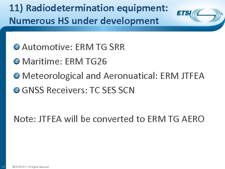 11) Radiodetermination equipment: Numerous HS under development Automotive: ERM TG SRR Maritime: ERM TG