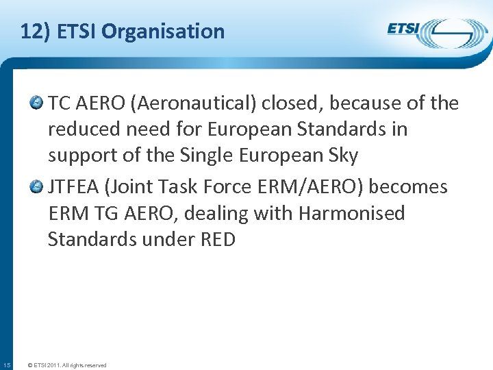 12) ETSI Organisation TC AERO (Aeronautical) closed, because of the reduced need for European
