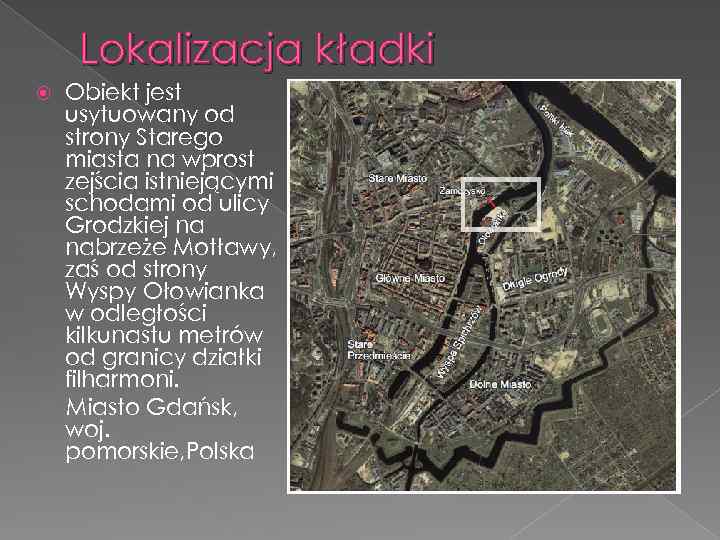 Lokalizacja kładki Obiekt jest usytuowany od strony Starego miasta na wprost zejścia istniejącymi schodami