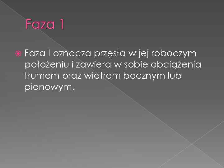 Faza 1 Faza I oznacza przęsła w jej roboczym położeniu i zawiera w sobie