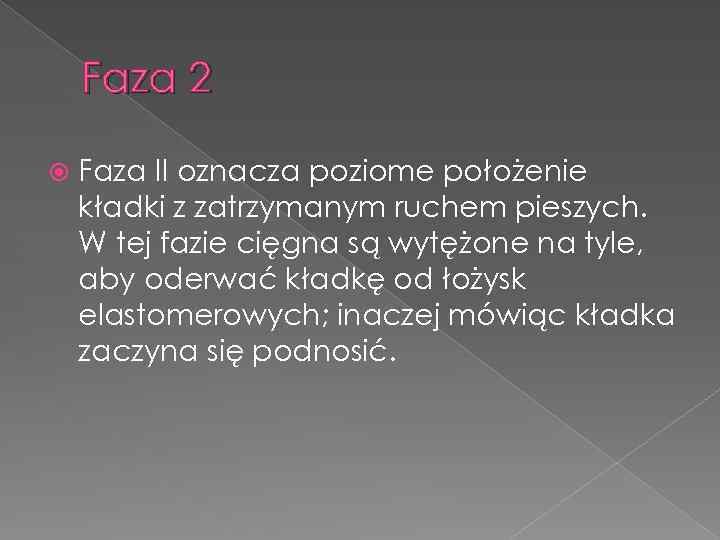 Faza 2 Faza II oznacza poziome położenie kładki z zatrzymanym ruchem pieszych. W tej