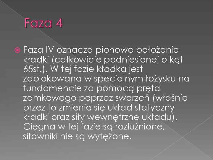 Faza 4 Faza IV oznacza pionowe położenie kładki (całkowicie podniesionej o kąt 65 st.