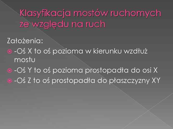 Klasyfikacja mostów ruchomych ze względu na ruch Założenia: -Oś X to oś pozioma w