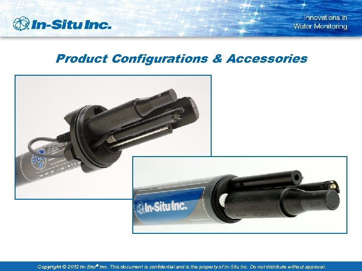 Product Configurations & Accessories Copyright © 2012 In-Situ Inc. This document is confidential and