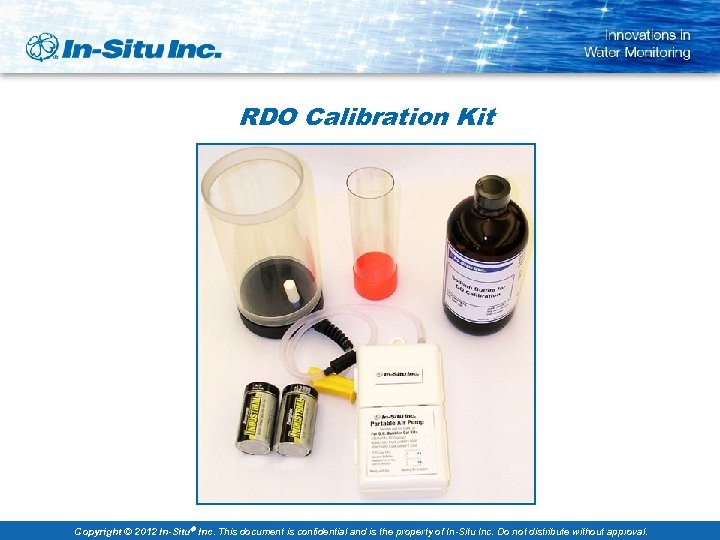 RDO Calibration Kit Copyright © 2012 In-Situ Inc. This document is confidential and is